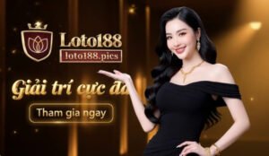 Loto188 Uy Tín Hàng Đầu Đẳng Cấp Số 1 Việt Nam